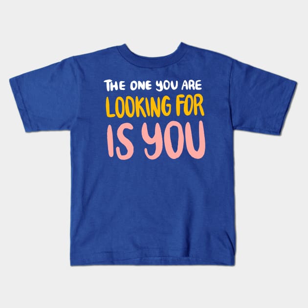 The One You Are Looking For Is You by Oh So Graceful Kids T-Shirt by Oh So Graceful